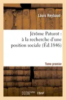 Jérôme Paturot : à la recherche d'une position sociale. Tome premier (Éd.1846)