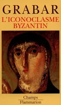 L'Iconoclasme Byzantin, le dossier archéologique