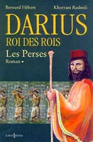 1, Les Perses, t.I : Darius, Roi des Rois