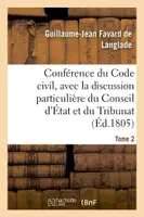 Conférence du Code civil, avec la discussion particulière du Conseil d'État et du Tribunat. Tome 2, avant la rédaction définitive de chaque projet de loi