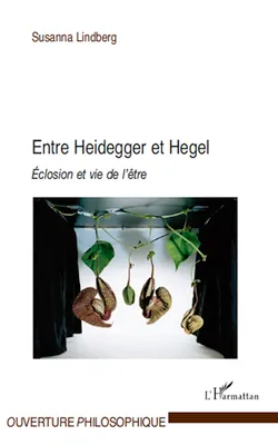 Entre Heidegger et Hegel, Eclosion et vie de l'être