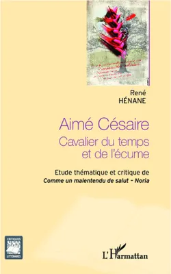 Aimé Césaire, Cavalier du temps et de l'écume - Etude thématique et critique de Comme un malentendu de Salut - Noria