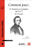Comment jouer le Nocturne en si majeur op. 9 no 3 de Chopin