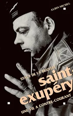 Saint-Exupéry, Une vie à contre-courant