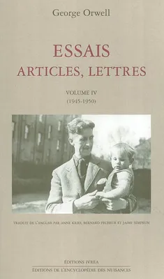 Essais, articles, lettres / George Orwell., Volume IV, 1945-1950, Essais, articles, lettres T. 4, (1945-1950)