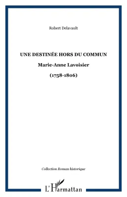 Une destinée hors du commun, Marie-Anne Lavoisier - (1758-1806)