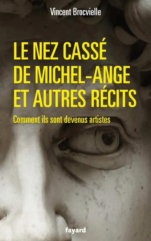 Livres Arts Beaux-Arts Peinture Le nez cassé de Michel-Ange et autres récits, Comment ils sont devenus artistes Vincent Brocvielle