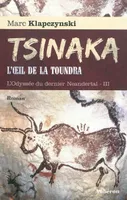 L'odyssée du dernier Neandertal, 3, Tsinaka, l'oeil de la toundra - roman, roman