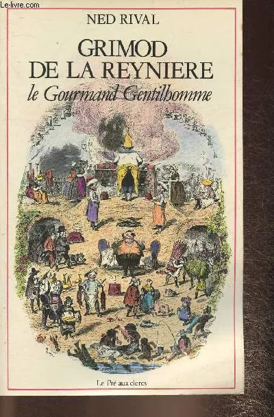 Grimod de La Reynière Rival, Ned; Grimod de La Reynière and Alexandre-Balthazar-Laure, le gourmand gentilhomme Ned Rival