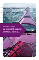 LA SIMPLICITE DU KAYAK ancienne édition, petites leçons d'équilibre et d'intimité avec l'élément marin