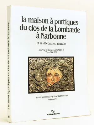 La maison à portiques du clos de la Lombarde à Narbonne et sa décoration murale Revue Archéologique de Narbonnaise Supplément 16