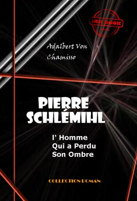 Pierre Schlémihl ou l'Homme qui a perdu son Ombre [édition intégrale revue et mise à jour], édition intégrale