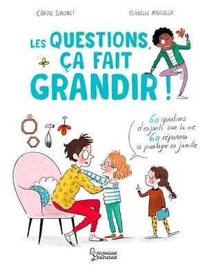 Les questions, ça fait grandir !, 60 questions d'enfants sur la vie - 60 réponses à partager en famille