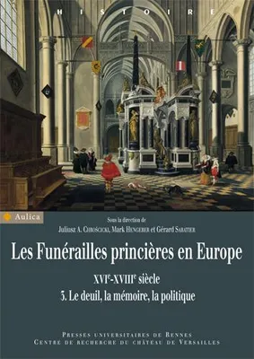 3, Les funérailles princières en Europe, XVIe-XVIIIe siècle