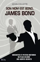 Son nom est Bond, James Bond, Anecdotes et petites histoires du plus célèbre des agents secrets