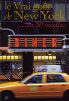 Le Vrai goût de New York... en 50 recettes - Jean-Louis André & Jean-François Mallet