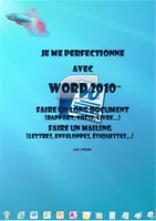 Je me perfectionne avec Word 2010 longs documents: longs documents (livres, théses, rapports, procédures...), modéles, publispostage