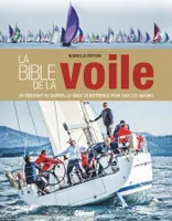 La bible de la voile (nouvelle édition), Du débutant au skipper, le guide de référence pour tous les marins