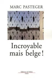 Livres Littérature et Essais littéraires Incroyable mais belge ! Marc Pasteger