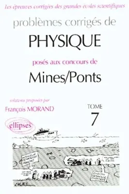 Problèmes corrigés de physique posés au concours de Mines-Ponts., Tome 7, Physique Mines/Ponts 1998-2000 - Tome 7