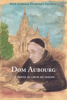 Dom Aubourg, Un moine au coeur du monde