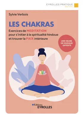 Les chakras, Exercices de méditation pour s'initier à la spiritualité indienne et trouver la paix intérieure
