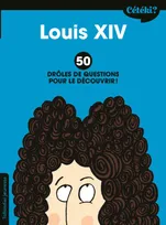 Cétéki ?, Cétéki Louis XIV ?, 50 DRÔLES DE QUESTIONS POUR LE DÉCOUVRIR !