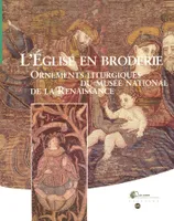 EGLISE EN BRODERIE (L'), ornements liturgiques du Musée national de la Renaissance