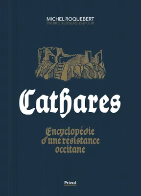 Cathares : encyclopédie d'une résistance occitane, ENCYCLOPÉDIE D'UNE RÉSISTANCE OCCITANE