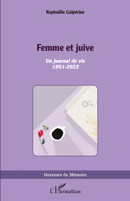 Femme et juive, <i>Un journal de vie 1951 - 2022</i>
