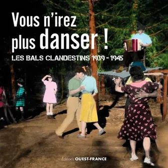 Vous n'irez plus danser !, Les bals clandestins, 1939-1945