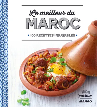 Le meilleur du Maroc, 100 recettes inratables