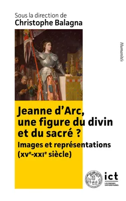 Jeanne d’Arc, une figure du divin et du sacré ?, Images et représentations (XIXe-XXIe siècle)