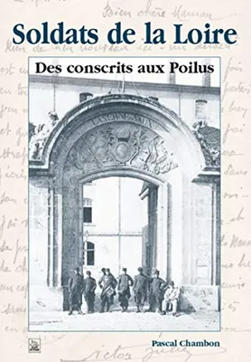 Soldats de la Loire, des conscrits aux Poilus