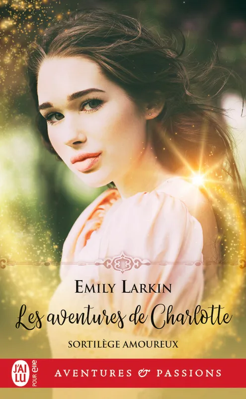 Livres Littérature et Essais littéraires Romance Sortilèges amoureux, 1, Les aventures de Charlotte Anne Busnel