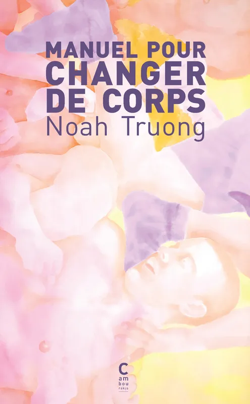 Livres Littérature et Essais littéraires Poésie Manuel pour changer de corps Noah Truong