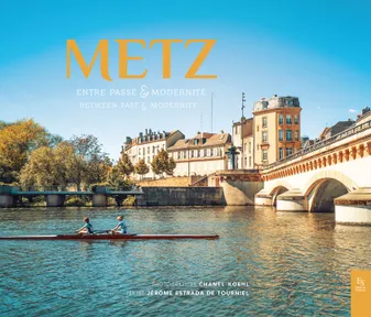 Metz - Entre passé et modernité, Entre passé et modernité