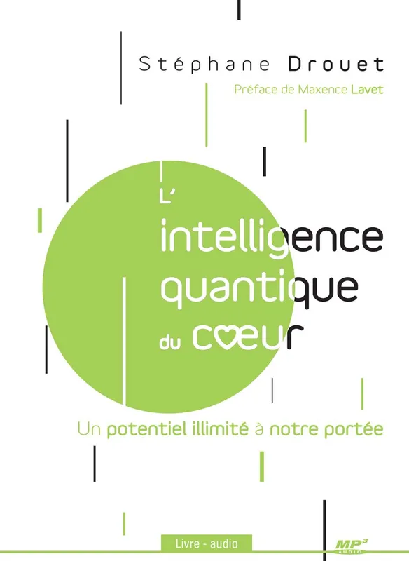 L'intelligence quantique du coeur, Un potentiel illimité à notre portée Stéphane Drouet, Louis Lachance