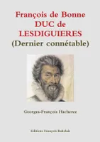 François de Bonne DUC de LESDIGUIERES (Dernier connétable)