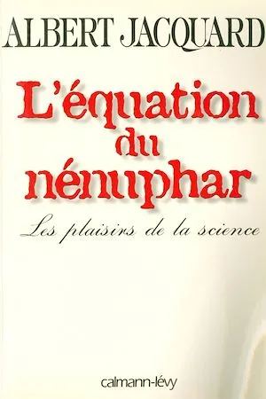 L'Equation du nénuphar, Les plaisirs de la science Albert Jacquard
