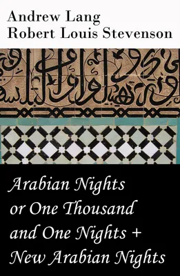 Arabian Nights or One Thousand and One Nights (Andrew Lang) + New Arabian Nights (Robert Louis Stevenson)