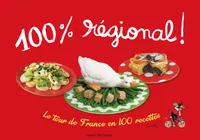 100 % régional, LE TOUR DE FRANCE EN 100 RECETTES / NOUVELLE EDITION