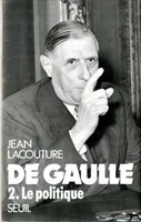 De Gaulle ., 2, Le Politique, De Gaulle, tome 2, Le Politique (1944-1959)