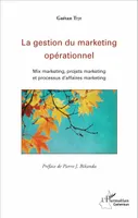 La gestion du marketing opérationnel, Mix marketing, projets marketing et processus d'affaires marketing