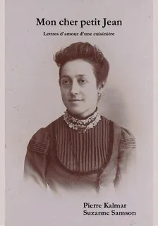 Mon cher petit Jean, lettres d amour d'une cuisinière, 1891 et 1892