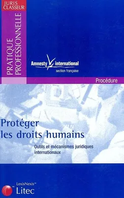 Protéger les droits humains, outils et mécanismes juridiques internationaux
