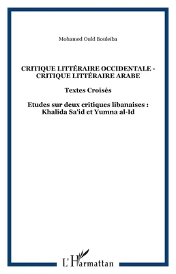 CRITIQUE LITTÉRAIRE OCCIDENTALE - CRITIQUE LITTÉRAIRE ARABE, Textes Croisés - Etudes sur deux critiques libanaises : Khalida Sa'id et Yumna al-Id