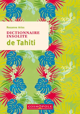 Dictionnaire insolite de Tahiti et des îles de la Polynésie française