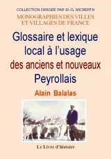 Glossaire et lexique local à l'usage des anciens et des nouveaux Peyrollais Alain Balalas
