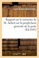 Rapport sur le mémoire de M. Aubert sur la prophylaxie générale de la peste, , lu dans la séance du premier mardi de mai de cette année à la Société médicale du Temple